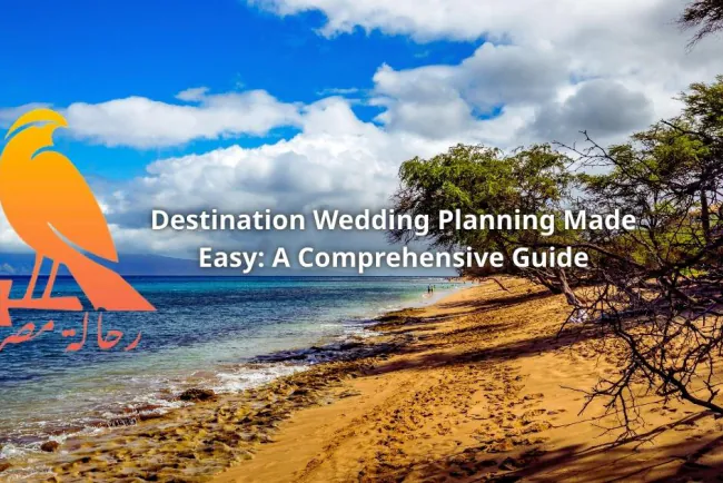 Destination Wedding Planning Made Easy: A Comprehensive Guide