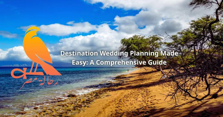 Destination Wedding Planning Made Easy: A Comprehensive Guide