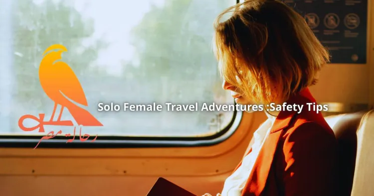Safeguard Your Solo Female Travel Adventures: Top Tips