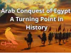 Arab Conquest of Egypt: A Turning Point in History