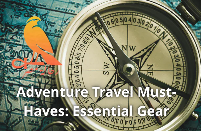 Adventure Travel Must-Haves: Essential Gear