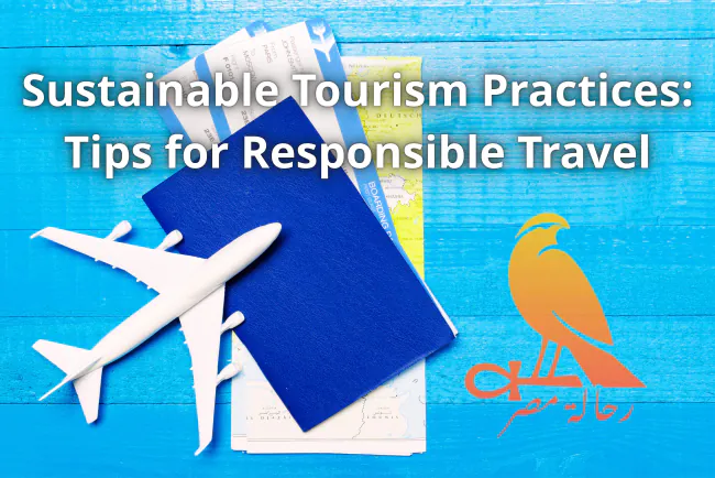 Sustainable Tourism Practices: Tips for Responsible Travel
