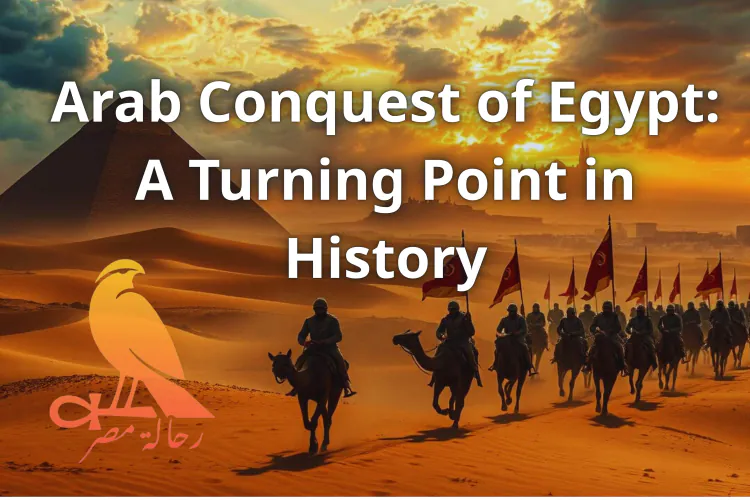 Arab Conquest of Egypt: A Turning Point in History